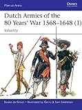 Dutch Armies Of The 80 Years War 15681648 1 Infantry Menatarms Book 510 English Edition