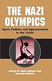 The Nazi Olympics Sport Politics And Appeasement In The 1930s Sport And Society English Edition