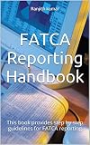 Fatca Reporting Handbook This Book Provides Step By Step Guidelines For Fatca Reporting English Edition