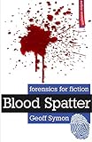 Blood Spatter Forensics For Fiction English Edition