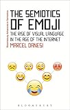 The Semiotics Of Emoji The Rise Of Visual Language In The Age Of The Internet Bloomsbury Advances In Semiotics English Edition