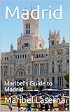 Madrid Maribels Guide To Madrid Maribels Guides For The Sophisticated Traveler Book 1 English Edition