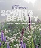 Sowing Beauty Designing Flowering Meadows From Seed English Edition