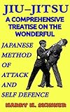 Jiujitsu A Comprehensive And Copiously Illustrated Treatise On The Wonderful Japanese Method Of Attack And Selfdefence In One Volume English Edition