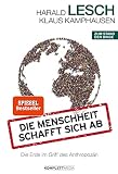 Die Menschheit Schafft Sich Ab Die Erde Im Griff Des Anthropozn German Edition