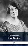 Delphi Collected Works of E. M. Delafield