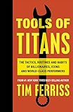 Tools Of Titans The Tactics Routines And Habits Of Billionaires Icons And Worldclass Performers English Edition