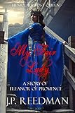 My Fair Lady A Story Of Eleanor Of Provence Henry Iiis Lost Queen Medieval Babes Tales Of Littleknown Ladies Book 1 English Edition