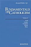 Fundamentals Of Catholicism Vol 2 God Trinity Creation Christ Mary English Edition