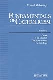 Fundamentals Of Catholicism Vol 3 Grace The Church The Sacraments Eschatology English Edition