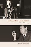 Early Auden Later Auden A Critical Biography English Edition