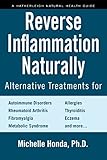 Reverse Inflammation Naturally Alternative Treatments For Autoimmune Disorders Rheumatoid Arthritis Fibromyalgia Metabolic Syndrome Allergies Thyroiditis Eczema And More English Edition