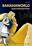 Bananaworld Quantum Mechanics For Primates