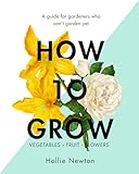 How To Grow A Guide For Gardeners Who Cant Garden Yet English Edition