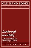 Leathercraft As A Hobby A Manual Of Methods Of Working In Leather English Edition