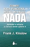 Cuando Nada Funciona Intenta No Hacer Nada Spanish Edition
