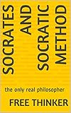 Socrates And Socratic Method The Only Real Philosopher English Edition