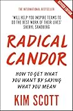Radical Candor How To Get What You Want By Saying What You Mean English Edition
