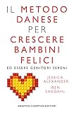 Il Metodo Danese Per Crescere Bambini Felici Ed Essere Genitori Sereni Enewton Manuali E Guide Italian Edition