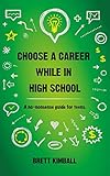 Choose A Career While In High School A Nononsense Guide For Teens English Edition