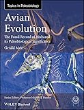 Avian Evolution The Fossil Record Of Birds And Its Paleobiological Significance Topa Topics In Paleobiology