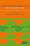Guia Brasileiro De Produo Cultural Aes Que Transformam A Cidade Portuguese Edition