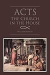The Church in the House: Studies in Acts