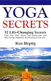 Yoga Secrets 52 Lifechanging Secrets Calm Your Pain Stress And Anxiety And Find More Energy Happiness And Meaning In Your Life English Edition