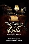 The Casting of Spells: Creating a Magickal Life Through the Words of True Will - Christopher Penczak