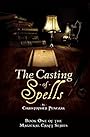 The Casting of Spells: Creating a Magickal Life Through the Words of True Will - Christopher Penczak