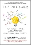 The Story Equation How To Plot And Write A Brilliant Story From One Powerful Question Brilliant Writer Series English Edition