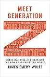 Meet Generation Z Understanding And Reaching The New Postchristian World English Edition