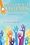 Non-Profit Legends for Humanity & Good Citizenship: Comprehensive Reference on Community Service, Volunteerism, Non-Profits & Leadership
