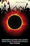 Shadows Across The Moon Outlaws Freaks Shamans And The Making Of Ibiza Clubland English Edition