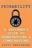 Probability A Beginners Guide To Permutations And Combinations The Classic Equations Better Explained English Edition