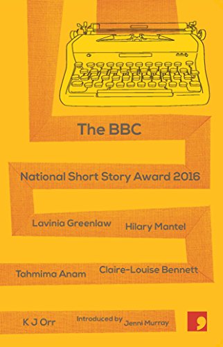 BBC National Short Story Award 2016 (With: Claire-Louise Bennett,Lavinia Greenlaw,Tahmima Anam,Jenni Murray,K.J. Orr) cover