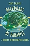 Backroads Of Paradise A Journey To Rediscover Old Florida