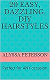 20 Easy Dazzling Diy Hairstyles Perfect For Any Occasion English Edition