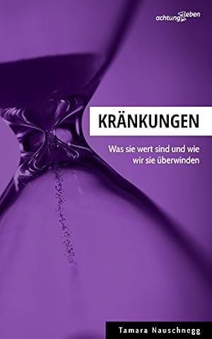 Kränkungen: Wie sie uns belasten und wie wir sie überwinden Reinhard Haller