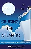 Cruising The Atlantic Our Epic Journey From Barcelona To Miami