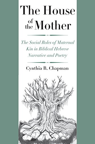 The House of the Mother: The Social Roles of Maternal Kin in Biblical Hebrew Narrative and Poetry book cover