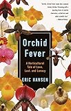 Orchid Fever A Horticultural Tale Of Love Lust And Lunacy Vintage Departures