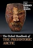 The Oxford Handbook Of The Prehistoric Arctic Oxford Handbooks English Edition