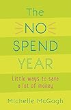 The No Spend Year How You Can Spend Less And Live More English Edition