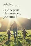 Si Je Ne Peux Plus Marcher Je Courrai Tmoignages Et Biographies