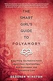 The Smart Girls Guide To Polyamory Everything You Need To Know About Open Relationships Nonmonogamy And Alternative Love English Edition