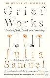 Grief Works Stories Of Life Death And Surviving English Edition