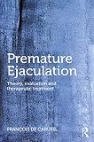 Premature Ejaculation Theory Evaluation And Therapeutic Treatment English Edition
