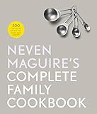 Neven Maguires Complete Family Cookbook 300 Lifesaving Recipes For Superbusy Parents English Edition