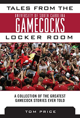Tales from the University of South Carolina Gamecocks Locker Room of the Greatest Gamecock Stories Ever Told (By: Tom Price) cover